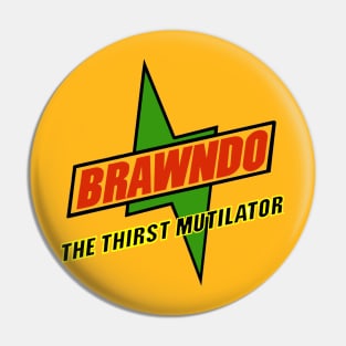 BRAWNDO!!! The thirst mutilator Pin