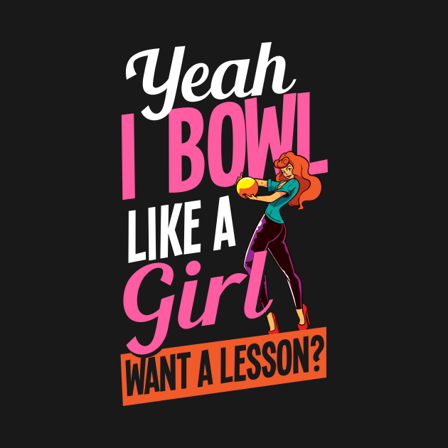 Bowling Shirt | Yeah I Bowl Like A Girl Want A Lesson by Gawkclothing