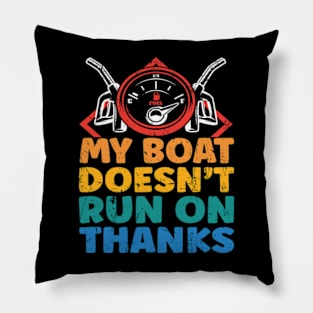 My Boat Doesn't Run On Thanks Boating Gifts For Boat Owners Pillow