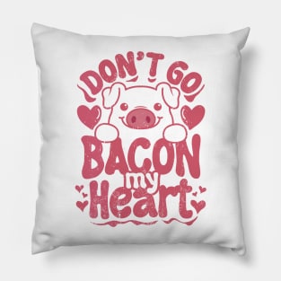 Don't Go Bacon My Heart retro valentine Pillow