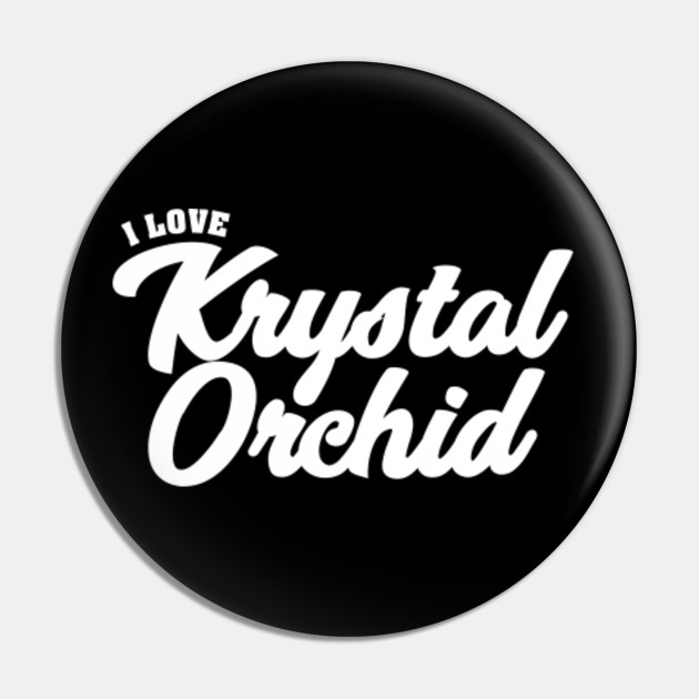 I Love Krystal Orchid Celebrity Pin Teepublic