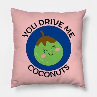 You Drive Me Coconuts | Coconut Pun Pillow