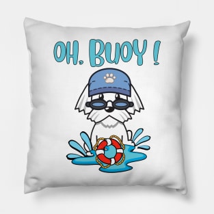 Oh Buoy - Pun Intended - white dog Pillow