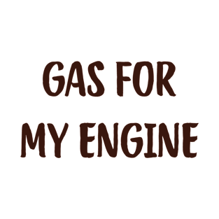 Gas For My Engine Coffee Funny Cute Hipster Dorm T-Shirt