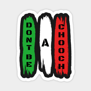 Funny Italian Sayings Don't Be A Chooch - Don't Be A Chooch Italian Flag Gift Magnet