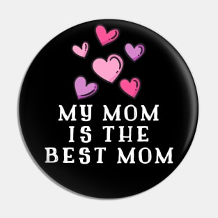 My Mom Is The Best Mom Pin