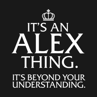 It's an Alex Thing T-Shirt