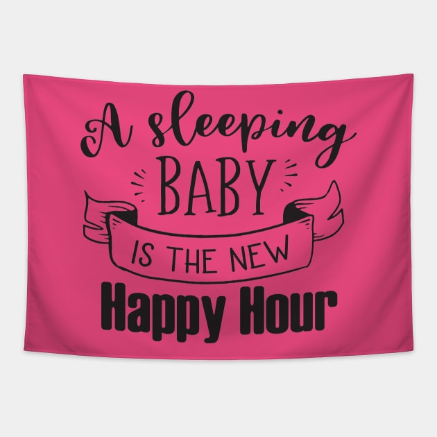 A SLEEPING BABY IS THE NEW HAPPY HOUR Tapestry by MarkBlakeDesigns