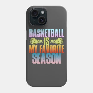 basketball is my favorite season Phone Case