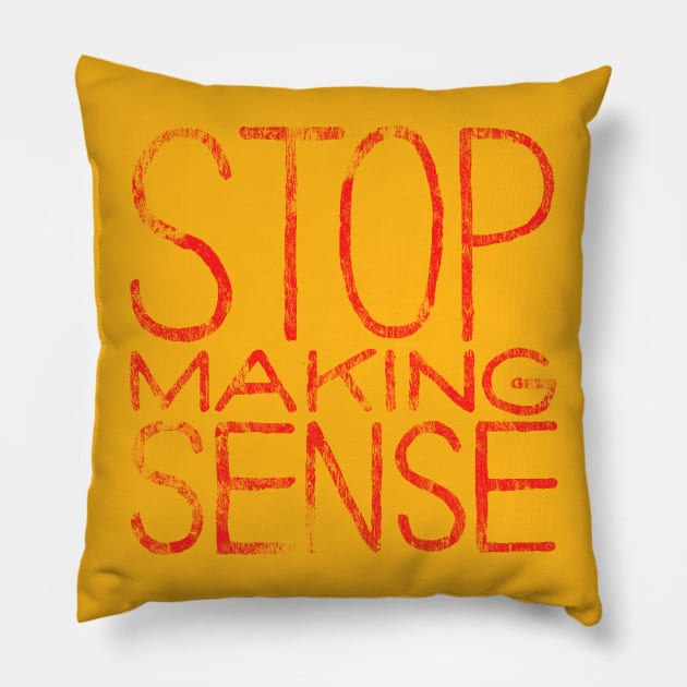 Stop Making Sense - distressed Pillow by Joada