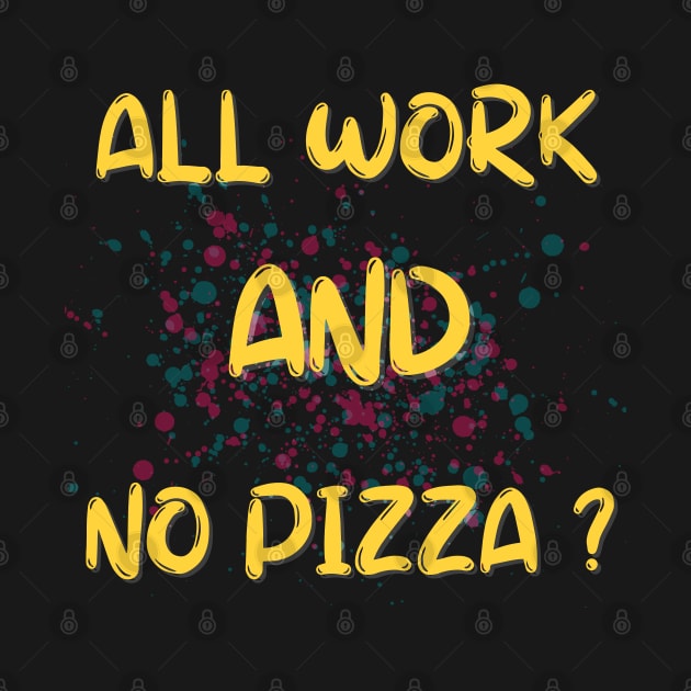 All Work And No Pizza? by Dippity Dow Five