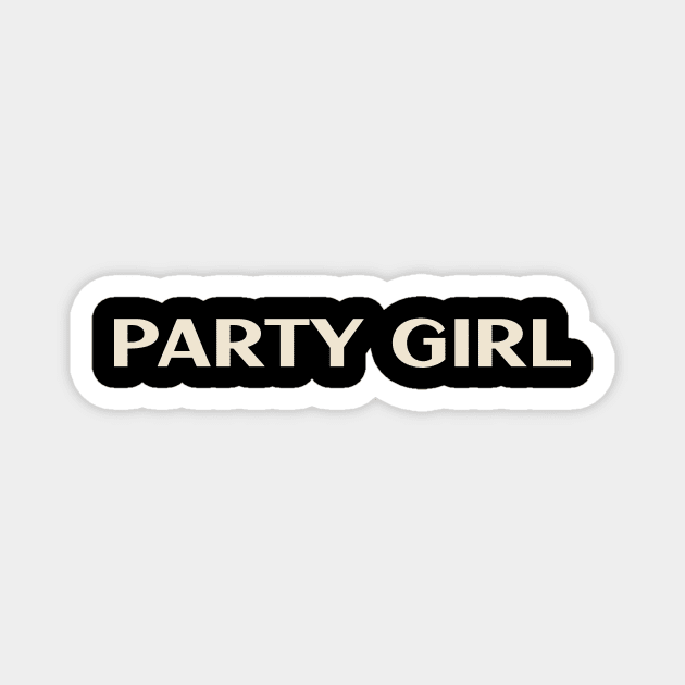 Party Girl Funny Girl Ironic Girl Magnet by TV Dinners