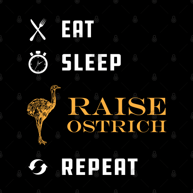 Ostrich Raiser - Eat Sleep Raise Ostrich Repeat by KC Happy Shop