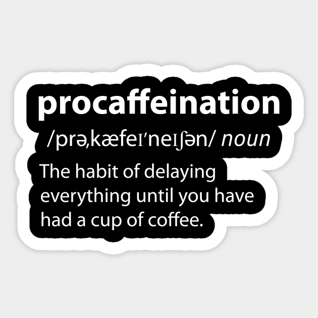 Procaffeination - Funny Dictionary Definition - Coffee Definition - Sticker | TeePublic Procaffeination - Funny Dictionary Definition - Coffee Definition - Sticker | TeePublic