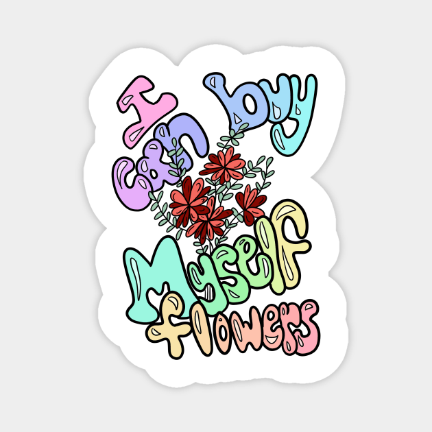 I Can Buy Myself Flowers Magnet by RachWillz