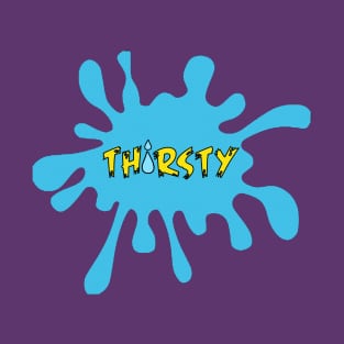 Thirsty!! T-Shirt