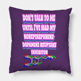 Don’t talk to me until I've had my norepinephrine-dopamine reuptake inhibitor Pillow