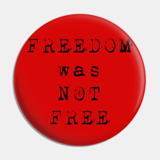 Freedom was Not Free Pin