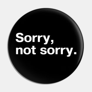 Sorry, not sorry. Pin