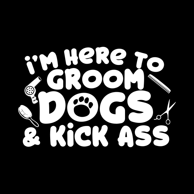 I'm Here To Groom Dogs by thingsandthings