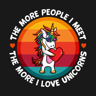 Unicorn More People I Meet More I Love Unicorns T-Shirt