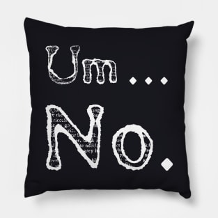 Sarcastic Um No Joke Ironic Pillow