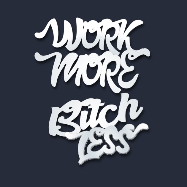 Work More Bitch Less Entrepreneur Shirt by rkparker