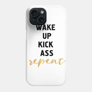 Wake Up Kick Ass Repeat Phone Case