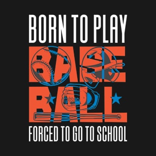 Born To Play Baseball Forced To Go T-Shirt