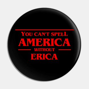 You Can't Spell America Without Erica Tshirt - Pop Culture Pin