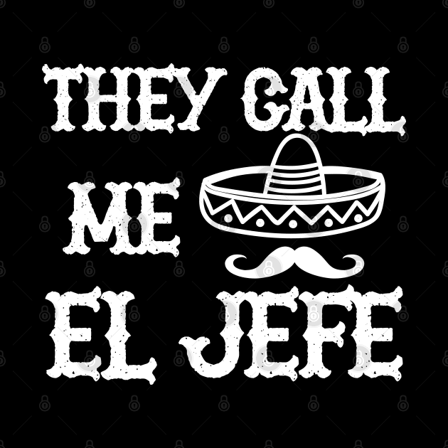 EL JEFE - They call me el jefe by KC Happy Shop