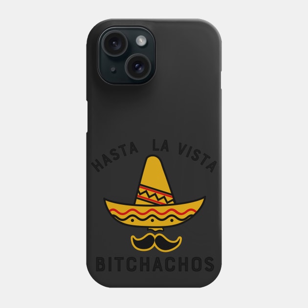 Hasta La Vista Bitchachos Phone Case by MessageOnApparel