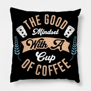 The Good Mindset with a Cup of Coffee Pillow