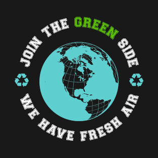 Join the green side we have fresh air T-Shirt