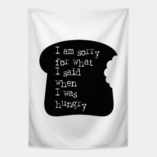 I am sorry for what I said when I was hungry Bread Slice Tapestry