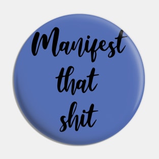 Manifest that shit Pin