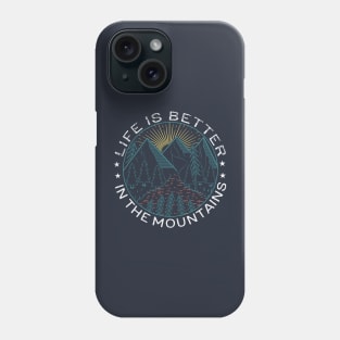 Life Is Better In The Mountains Phone Case