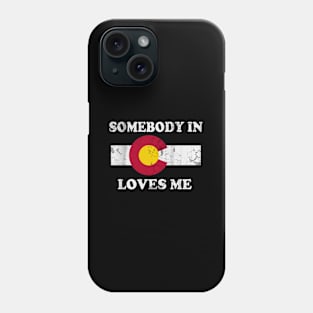 Somebody In Colorado Loves Me Phone Case