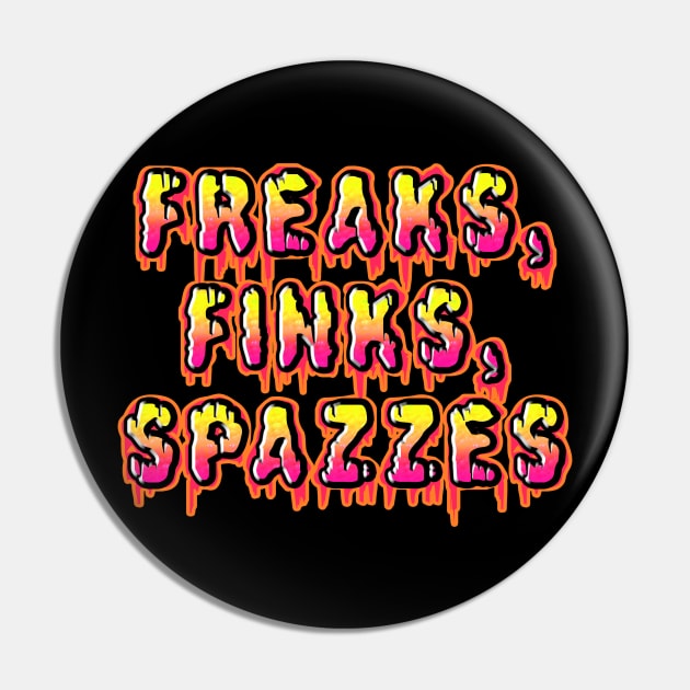 Freaks, Finks, Spazzes - Logo RED Pin by RadioactiveUppercut