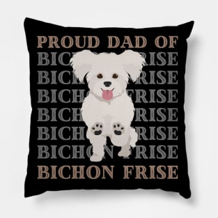 Proud dad of Bichon Frise Life is better with my dogs Dogs I love all the dogs Pillow