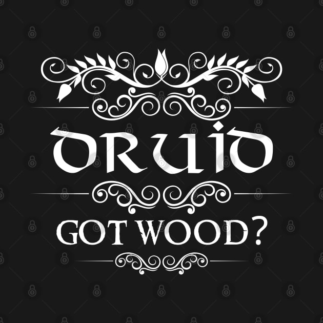 "Got Wood?" Druid Quote Print by DungeonDesigns