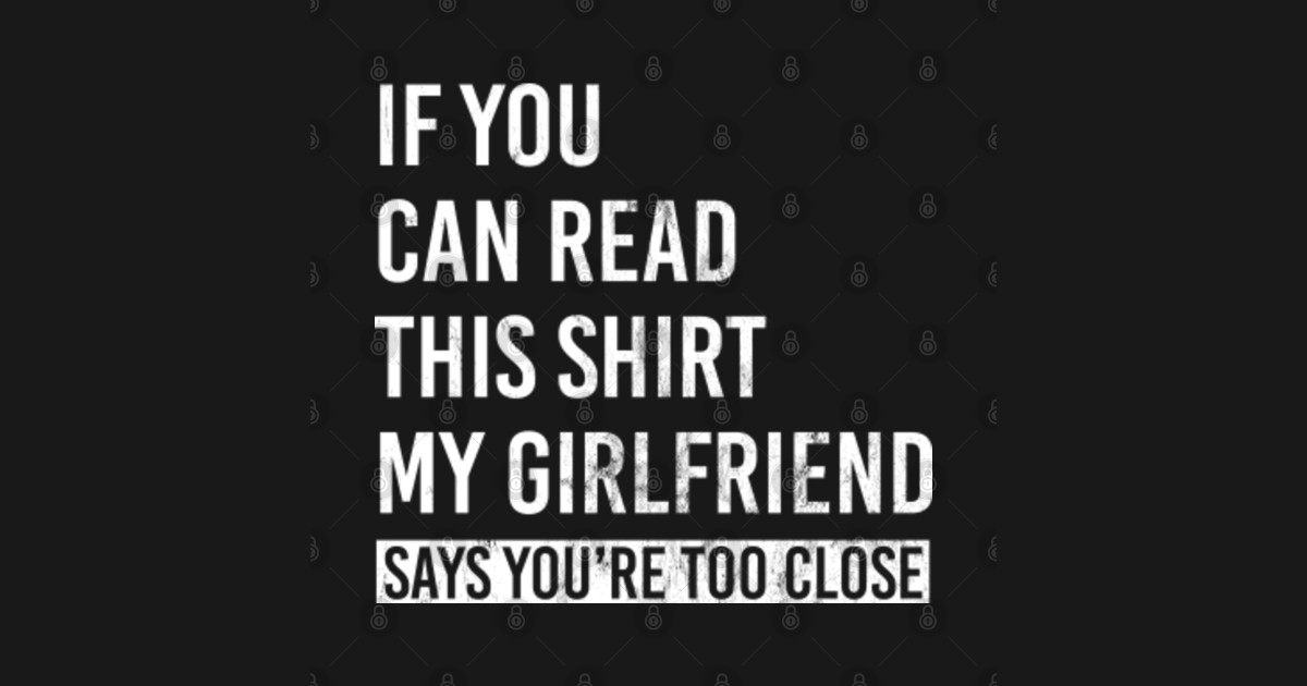 If You Can Read This My Girlfriend Says Too Close Read Magnet Teepublic 7591