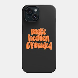 Make heaven crowded Phone Case
