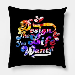 Design The Life You Want Pillow