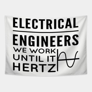 Electrical engineers - We work until it hertz Tapestry