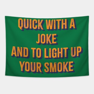 Quick With a Joke and to Light Up Your Smoke Tapestry