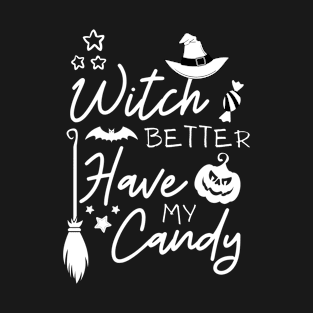 WITCH BETTER HAVE MY CANDY T-Shirt