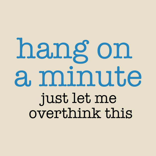 Hang On A Minute - Let Me Overthink this by The Blue Box