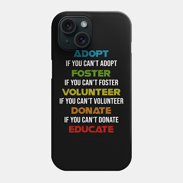 ADOPT if you cant adopt FOSTER if you cant foster Phone Case by beaching