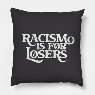 Racism Is For Losers / Faded White Print Pillow